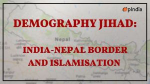India-Nepal border Islamisation Ground Reports