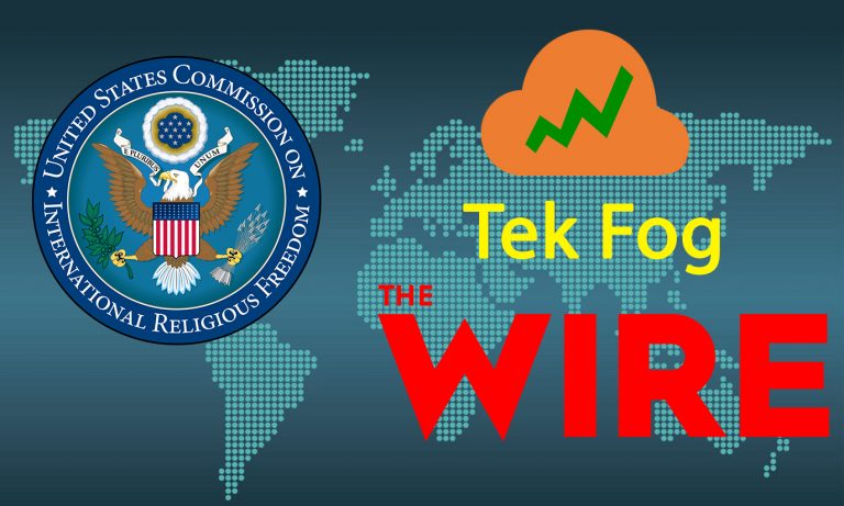 US govt agency USCIRF uses Tek Fog to allege a lack of religious freedom in India, a month after the fake story was withdrawn by The Wire