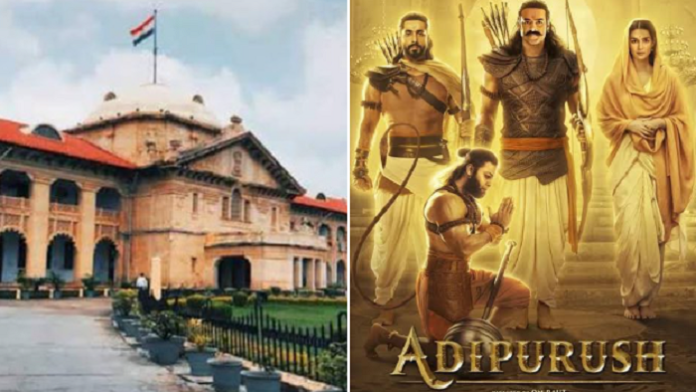 Allahabad High Court directs makers of 'Adipurush' to appear before it on July 27, asks govt to form a 5 member committee