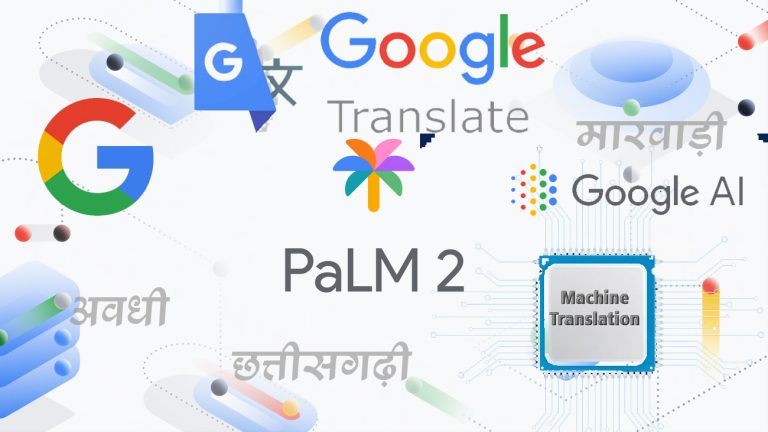 Google Translate adds 110 new languages including Awadhi, Chhattisgarhi, Marwadi and Pakistani Punjabi using PaLM 2 AI language model